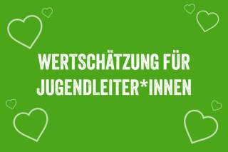 Grüner Hintergrund mit dem weißen Text „Wertschätzung für Jugendleiter*innen“ und mehreren weißen Herz-Symbolen.